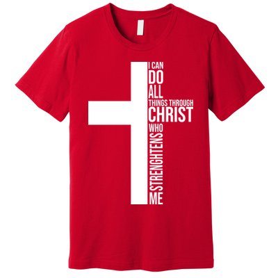 I Can Do All Things Through Christ Who Strengthens Me Premium T-Shirt