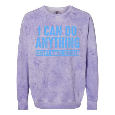 I Can Do Anything Except Make Insulin Colorblast Crewneck Sweatshirt