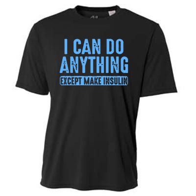 I Can Do Anything Except Make Insulin Cooling Performance Crew T-Shirt