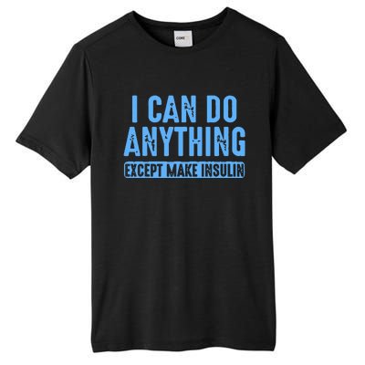 I Can Do Anything Except Make Insulin Tall Fusion ChromaSoft Performance T-Shirt