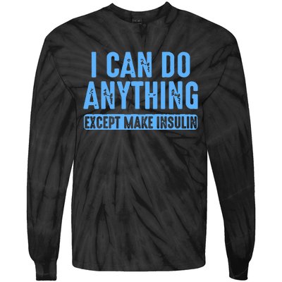 I Can Do Anything Except Make Insulin Tie-Dye Long Sleeve Shirt