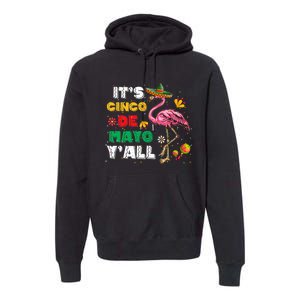 It's Cinco De Mayo Y'all Funny Flamingo Cinco De Mayo Premium Hoodie