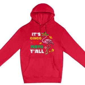 It's Cinco De Mayo Y'all Funny Flamingo Cinco De Mayo Premium Pullover Hoodie