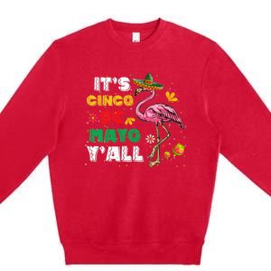 It's Cinco De Mayo Y'all Funny Flamingo Cinco De Mayo Premium Crewneck Sweatshirt