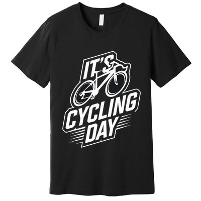 ItS Cycling Day For Cyclist Accessories Cycling Premium T-Shirt