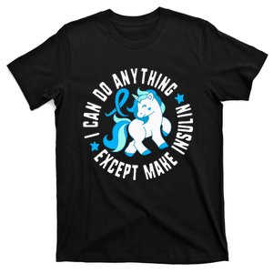 I Can Do Anything Except Make Insulin Diabetes T1 Awareness T-Shirt