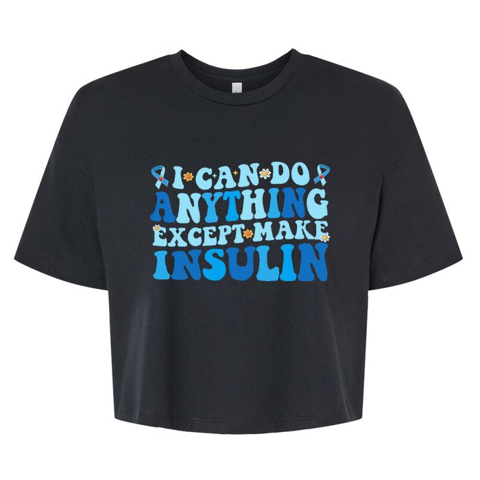 I Can Do Anything Except Make Insulin Bella+Canvas Jersey Crop Tee