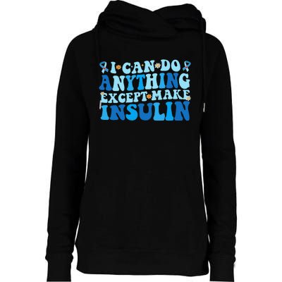 I Can Do Anything Except Make Insulin Womens Funnel Neck Pullover Hood