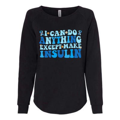 I Can Do Anything Except Make Insulin Womens California Wash Sweatshirt