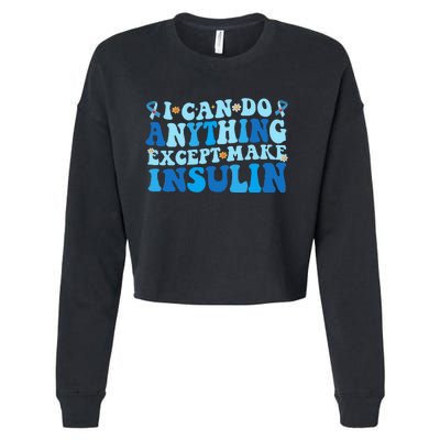 I Can Do Anything Except Make Insulin Cropped Pullover Crew