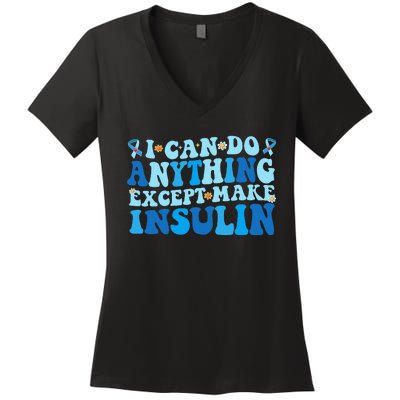 I Can Do Anything Except Make Insulin Women's V-Neck T-Shirt