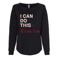 I Can Do This If I Die I Die Funny Fitness Workout Gym Lover Womens California Wash Sweatshirt