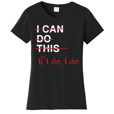 I Can Do This If I Die I Die Funny Fitness Workout Gym Lover Women's T-Shirt