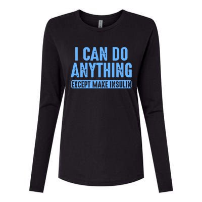 I Can Do Anything Except Make Insulin Womens Cotton Relaxed Long Sleeve T-Shirt