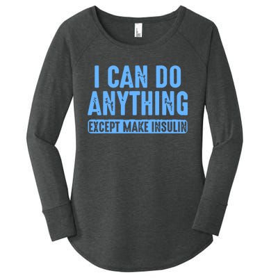 I Can Do Anything Except Make Insulin Women's Perfect Tri Tunic Long Sleeve Shirt