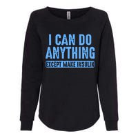 I Can Do Anything Except Make Insulin Womens California Wash Sweatshirt