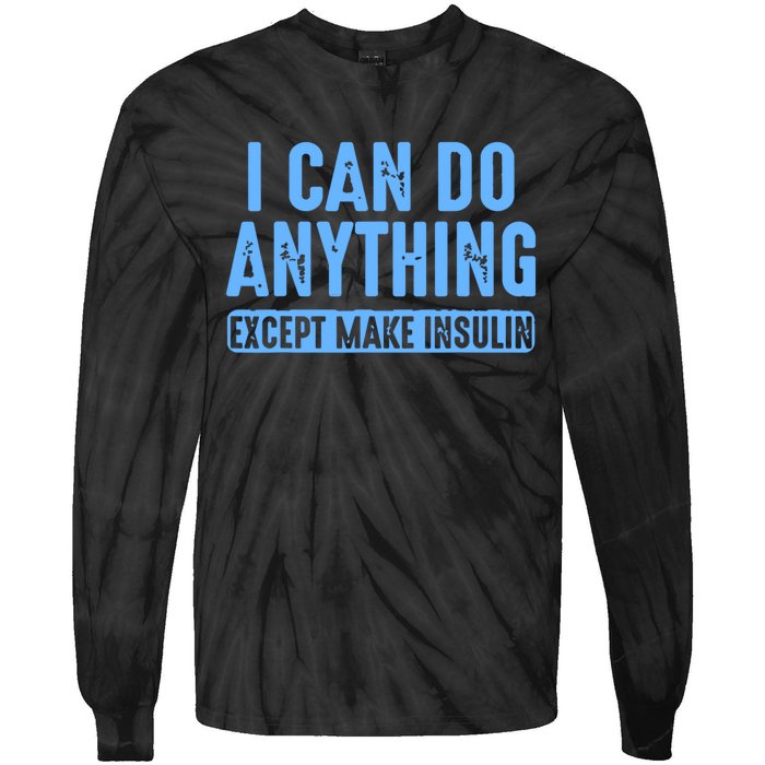 I Can Do Anything Except Make Insulin Tie-Dye Long Sleeve Shirt