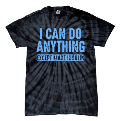 I Can Do Anything Except Make Insulin Tie-Dye T-Shirt