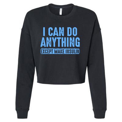 I Can Do Anything Except Make Insulin Cropped Pullover Crew