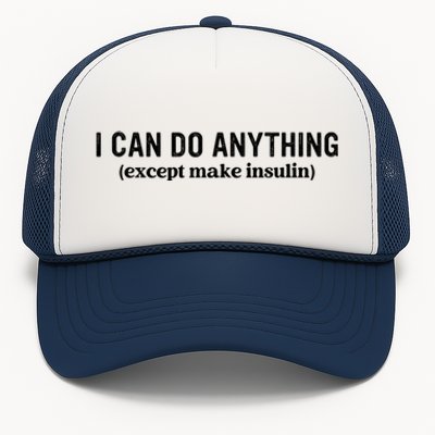 I Can Do Anything Except Make Insulin Trucker Hat