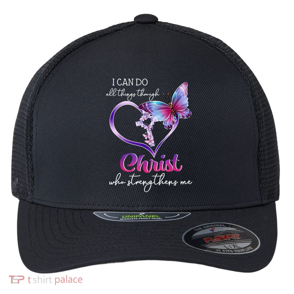 I Can Do All Things Through Christ Butterfly Art Easter Day Happy Quotes Flexfit Unipanel Trucker Cap
