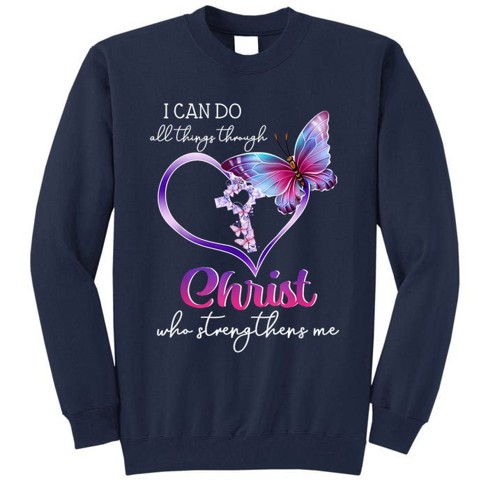 I Can Do All Things Through Christ Butterfly Art Easter Day Happy Quotes Tall Sweatshirt