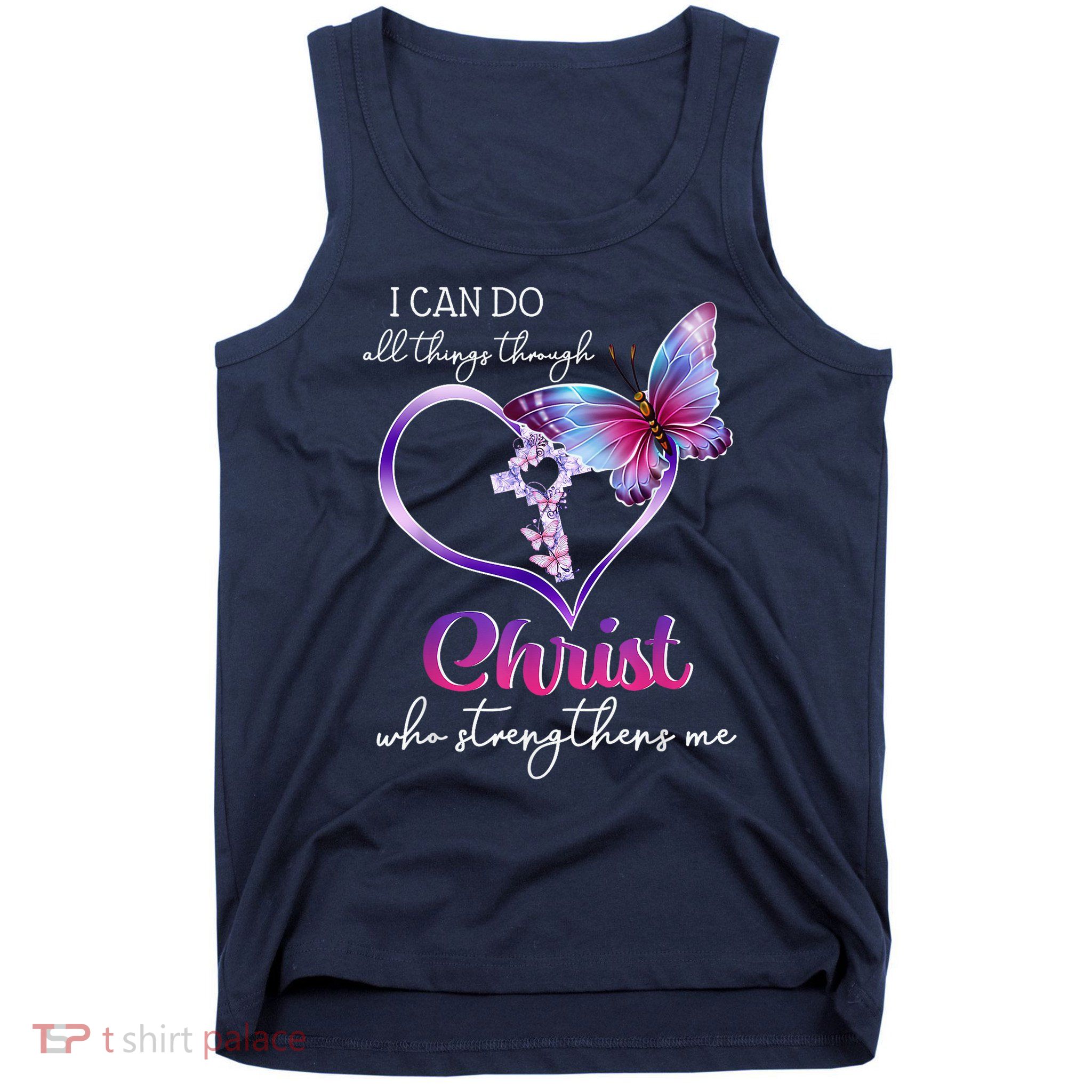 I Can Do All Things Through Christ Butterfly Art Easter Day Happy Quotes Tank Top