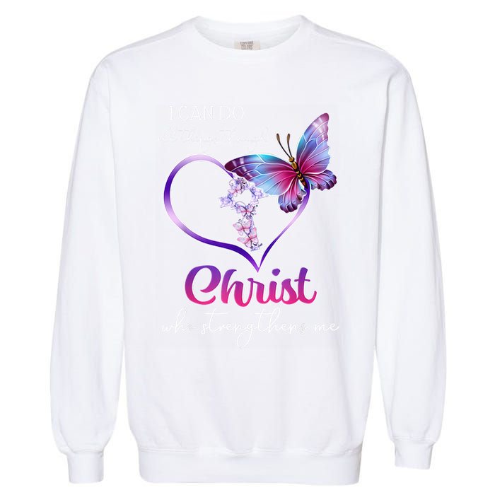 I Can Do All Things Through Christ Butterfly Art Easter Day Happy Quotes Garment-Dyed Sweatshirt