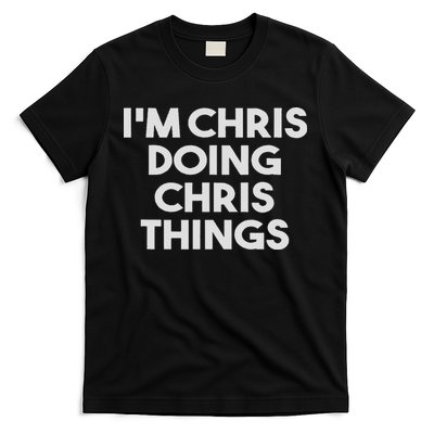 I'm Chris Doing Chris Things Funny Personalized Name Chris T-Shirt
