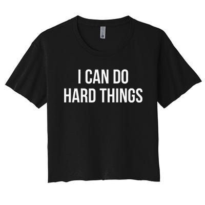 I Can Do Hard Things Women's Crop Top Tee