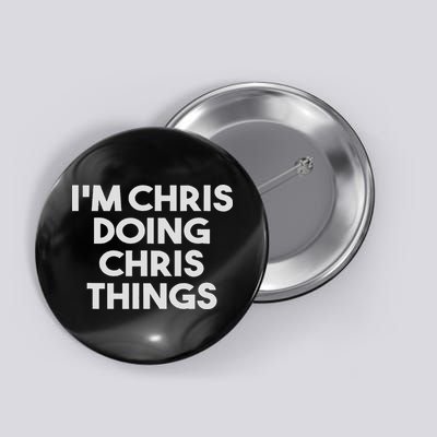I'm Chris Doing Chris Things Funny Personalized Name Chris Button