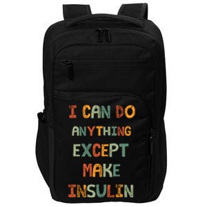 I Can Do Anything Except Make Insulin Funny Sarcastic Impact Tech Backpack