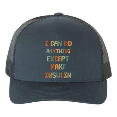 I Can Do Anything Except Make Insulin Funny Sarcastic Yupoong Adult 5-Panel Trucker Hat