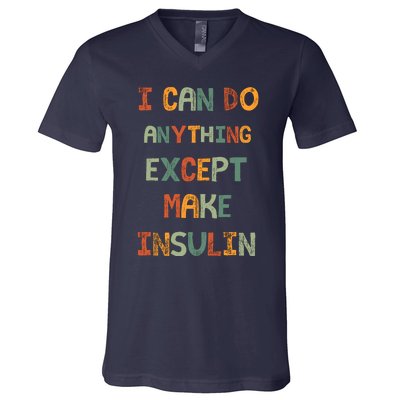 I Can Do Anything Except Make Insulin Funny Sarcastic V-Neck T-Shirt