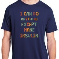 I Can Do Anything Except Make Insulin Funny Sarcastic Adult ChromaSoft Performance T-Shirt