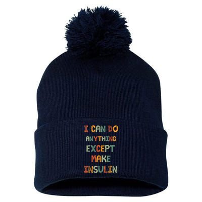 I Can Do Anything Except Make Insulin Funny Sarcastic Pom Pom 12in Knit Beanie