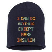 I Can Do Anything Except Make Insulin Funny Sarcastic Short Acrylic Beanie