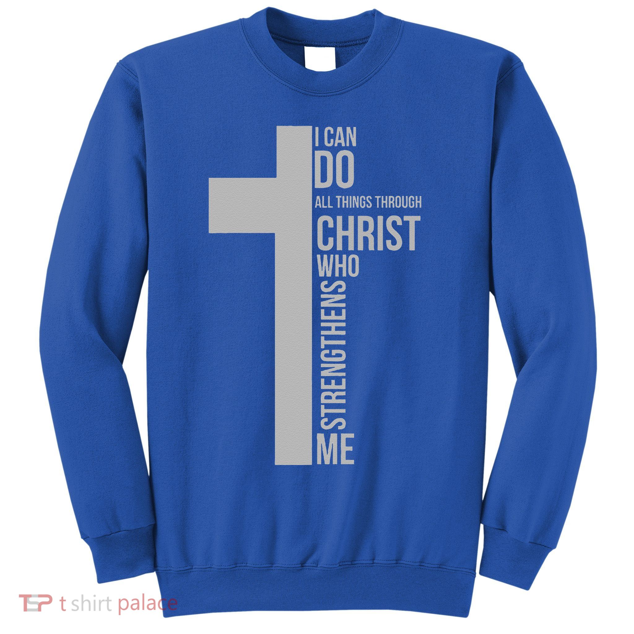 I Can Do All Things Through Christ Who Strengthens Me Cross Sweatshirt