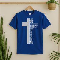 I Can Do All Things Through Christ Who Strengthens Me Cross T-Shirt