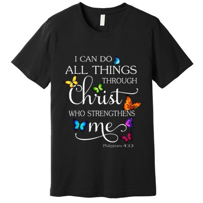 I Can Do All Things Through Christ Butterfly Art Religious Premium T-Shirt