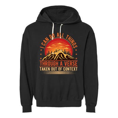 I Can Do All Things Through A Verse Taken Out Of Context Garment-Dyed Fleece Hoodie