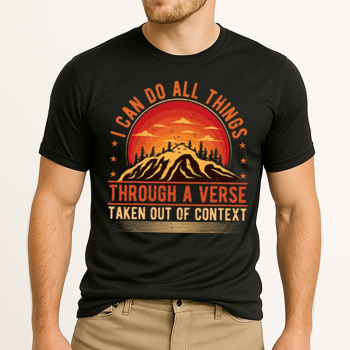 I Can Do All Things Through A Verse Taken Out Of Context Performance Shirt