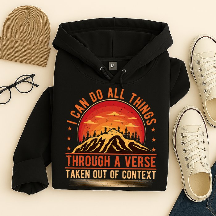 I Can Do All Things Through A Verse Taken Out Of Context Hoodie