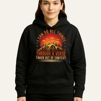 I Can Do All Things Through A Verse Taken Out Of Context Hoodie
