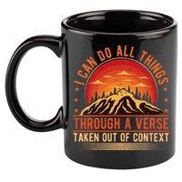 I Can Do All Things Through A Verse Taken Out Of Context 11oz C Handle Ceramic Mug