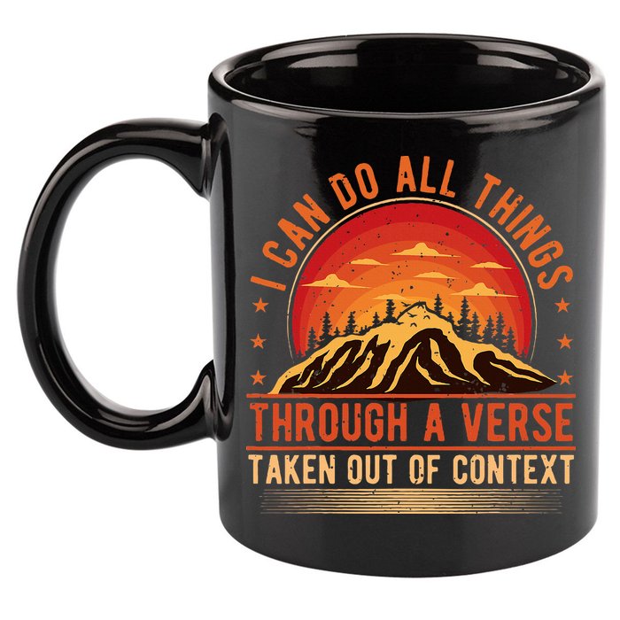 I Can Do All Things Through A Verse Taken Out Of Context 11oz C Handle Ceramic Mug