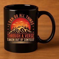 I Can Do All Things Through A Verse Taken Out Of Context 11oz C Handle Ceramic Mug