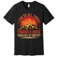 I Can Do All Things Through A Verse Taken Out Of Context Premium T-Shirt