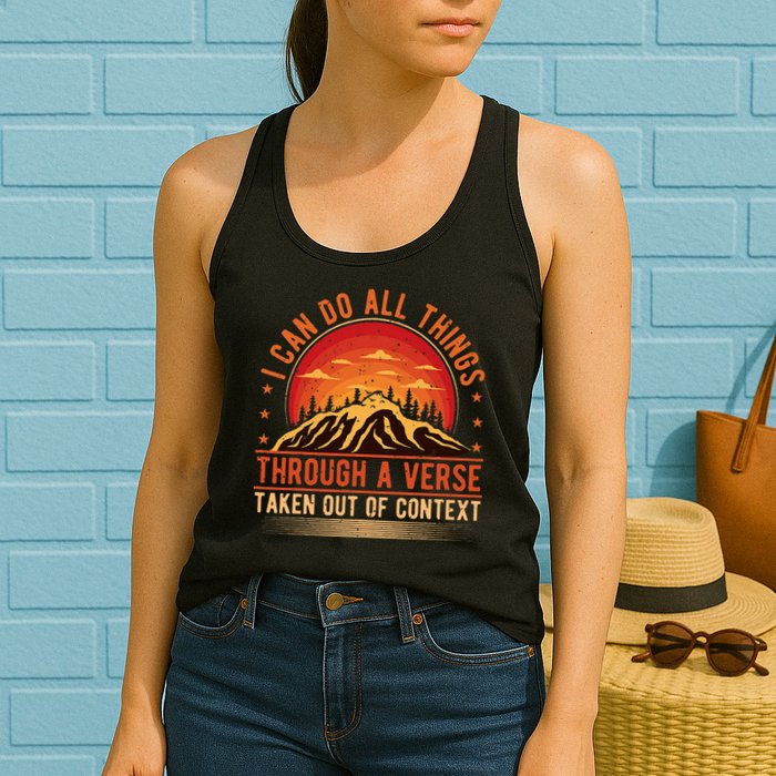 I Can Do All Things Through A Verse Taken Out Of Context Womens Tank Top
