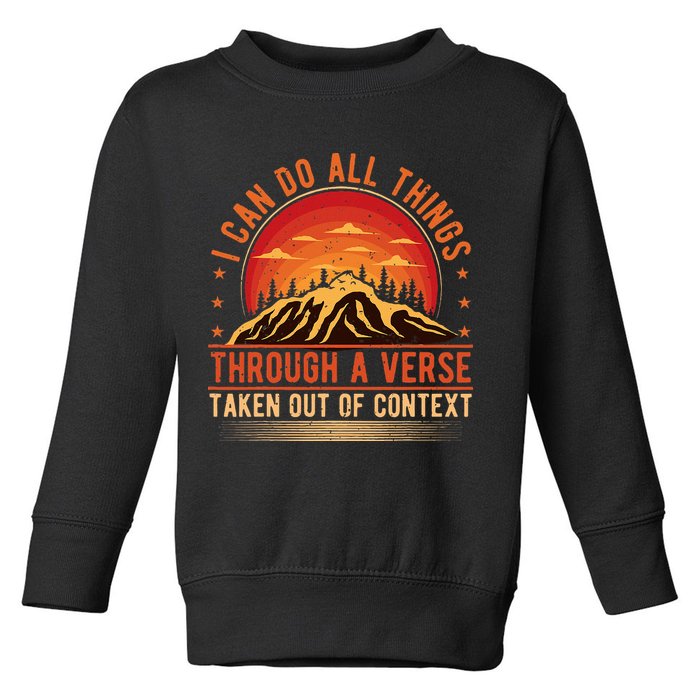 I Can Do All Things Through A Verse Taken Out Of Context Toddler Sweatshirt